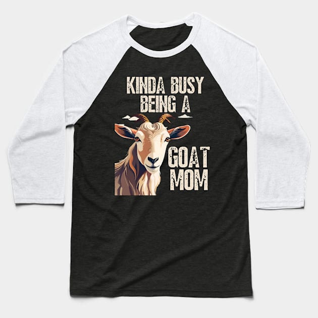 Kinda busy being a mom who loves goats funny farm design Baseball T-Shirt by click2print